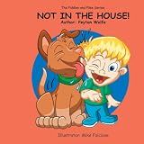 The Piddles and Piles Series:: NOT IN THE HOUSE!