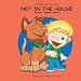 The Piddles and Piles Series:: NOT IN THE HOUSE!