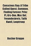 Conscious Rap: A Tribe Called Quest, Common, Finding Forever, Prinz Pi, Krs-One, Mos Def, Freundeskreis, Talib Kweli, Looptroop