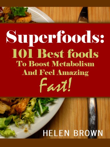 Superfoods: 101 Best Foods To Boost Metabolism And Feel Great Fast! (Kindle Edition) 