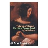 Infamous Woman: The Life of George Sand