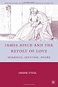 James Joyce and the revolt of love : marriage, adultery, desire