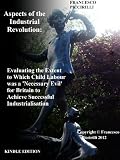 Aspects of the Industrial Revolution - Evaluating the extent to which child labour was a 'necessary evil' for Britain to achieve successful industrialisation (History Essays)