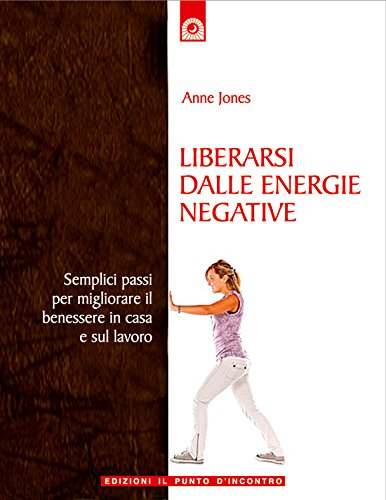 Liberarsi dalle energie negative (Nuove frontiere del pensiero) (Italian Edition)