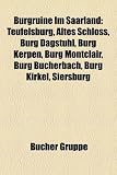 Burgruine Im Saarland: Teufelsburg, Altes Schloss, Burg Dagstuhl, Burg Kerpen, Burg Montclair, Burg Bucherbach, Burg Kirkel, Siersburg