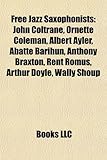 Free Jazz Saxophonists: John Coltrane, Ornette Coleman, Albert Ayler, Abatte Barihun, Anthony Braxton, Rent Romus, Arthur Doyle, Wally Shoup-