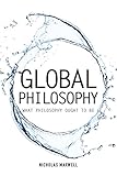 Global philosophy : what philosophy ought to be