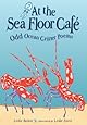 At the Sea Floor Cafe: Odd Ocean Critter Poems