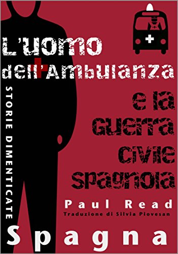 Storie Dimenticate, Spagna: L'uomo dell'Ambulanza e la Guerra Civile Spagnola (Italian Edition)