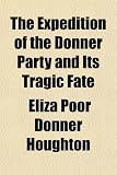 The Expedition of the Donner Party and Its Tragic Fate