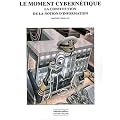 Le moment cybern�tique : La constitution de la notion d'information