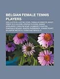 Belgian female tennis players: Kim Clijsters, Justine Henin, Yanina Wickmayer, Nancy Feber, Els Callens, Kirsten Flipkens, Sabine Appelmans