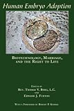 Human Embryo Adoption: Biotechnology, Marriage, and the Right to Life 51TgchZ552L. SL160 Human Embryo Adoption: Biotechnology, Marriage, and the Right to Life