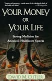 Your Money or Your Life: Strong Medicine for America's Health Care System
