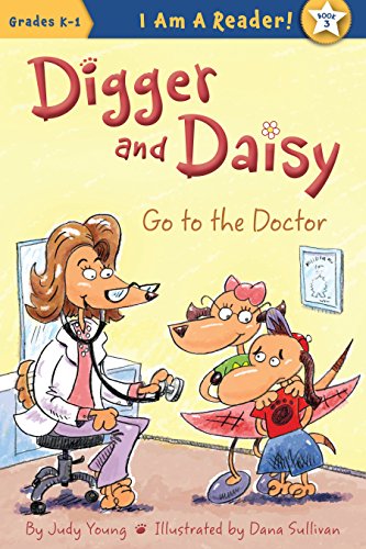 Digger and Daisy Go to the Doctor (I AM A READER!: Digger and Daisy)