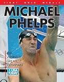 Michael Phelps: The World's Greatest Olympian [MICHAEL PHELPS THE WORLDS GREA]