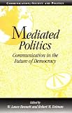 Mediated Politics: Communication in the Future of Democracy (Communication, Society and Politics)