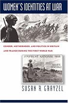 Women's Identities at War: Gender, Motherhood and Politics in Britain and France During the First World War