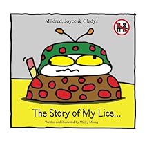 Mildred, Joyce & Gladys The story of my lice (Volume 1) Mildred, Joyce & Gladys The story of my lice (Volume 1)