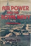 Air power and the Royal Navy, 1914-1945 : a historical survey
