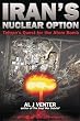 Iran's Nuclear Option: Tehran's Quest for the Atom Bomb