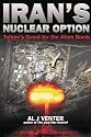 IRAN'S NUCLEAR OPTION: Tehran's Quest for the Atom Bomb
