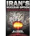 IRAN'S NUCLEAR OPTION: Tehran's Quest for the Atom Bomb