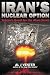 Iran's Nuclear Option: Tehran's Quest for the Atom Bomb