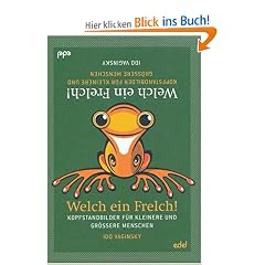 Welch ein Frelch!: Kopfstandbilder f�r kleinere und gr��ere Menschen