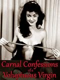 Carnal Confessions of a Voluptuous Virgin and her Sinful Sex Memoirs [Illustrated] (Victorian Erotica Collection)