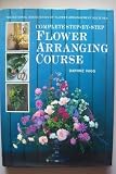 The National Association of Flower Arrangement Societies complete step-by-step flower arranging course