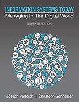 Information Systems Today: Managing in the Digital World (7th Edition) Information Systems Today: Managing in the Digital World (7th Edition)
