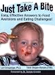 Just Take a Bite: Easy, Effective Answers to Food Aversions and Eating Challenges!