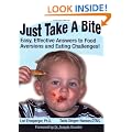 Just Take A Bite: Easy, Effective Answers to Food Aversions and Eating Challenges