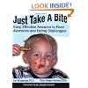 Just Take a Bite: Easy, Effective Answers to Food Aversions and Eating Challenges!