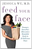 Feed Your Face: Younger, Smoother Skin and a Beautiful Body in 28 Delicious Days