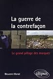La guerre de la contrefaçon : comment les marques de l Occident sont pillées