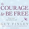 The Courage to Be Free: Discover Your Original Fearless Self