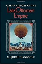A Brief History of the Late Ottoman Empire