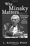 Why Minsky Matters: An Introduction to the Work of a Maverick Economist