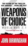 Weapons of Choice: World War 2.1 (Axis of Time Trilogy 1)