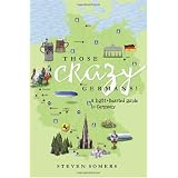 Those Crazy Germans! A Lighthearted Guide to Germany