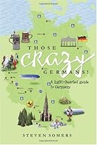 Those Crazy Germans! A Lighthearted Guide to Germany