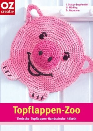 OZ creativ Topflappen-Zoo. Tierische Topflappen-Handschuhe h&auml;keln