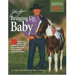John Lyons' Bringing Up Baby: 20 Progressive Ground-Work Lessons to Develop Your Young Horse into a Reliable, Accepting Partner