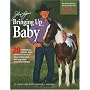 John Lyons' Bringing Up Baby: 20 Progressive Ground-Work Lessons to Develop Your Young Horse Into a Reliable, Accepting Partner