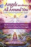  : Angels Are Always All Around You: Guide To Discovering Your Own Angels
