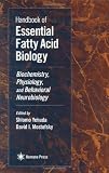 Handbook of Essential Fatty Acid Biology: Biochemistry, Physiology, and Behavioral Neurobiology Handbook of Essential Fatty Acid Biology: Biochemistry, Physiology, and Behavioral Neurobiology