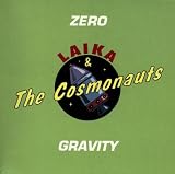 Laika & Cosmonauts - Zero Gravity