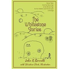 The Whitestone Stories: Seven Tales from the Stone Age to the Bronze Age for the Children (and Grown-ups) of All Ages